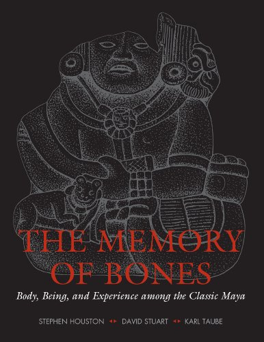 The Memory of Bones: Body, Being, and Experience among the Classic Maya (Joe R. and Teresa Lozano Long Series in Latin American and Latino Art and Culture)