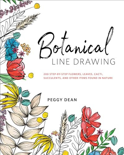 Botanical Line Drawing: 200 Step-by-Step Flowers, Leaves, Cacti, Succulents, and Other Items Found In Nature