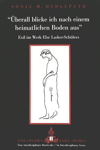 «Überall blicke ich nach einem heimatlichen Boden aus»: Exil im Werk Else Lasker-Schülers (Exile Studies, Band 1)
