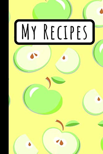 My Recipes: Green Apple Journal Great Cookbook Ideal To Write Recipes Of Your Favorite Meals