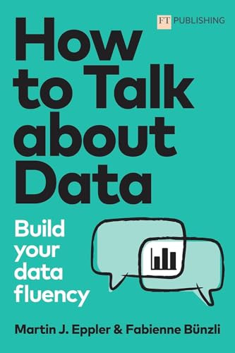 How to Talk about Data: Build your data fluency (FT Publishing International)