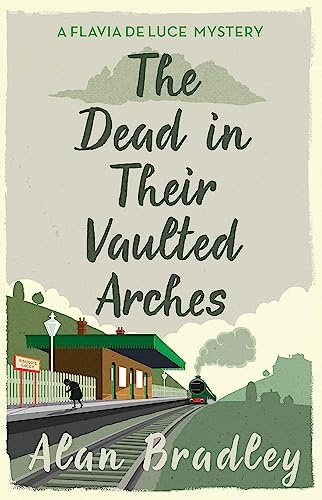 The Dead in Their Vaulted Arches: The sixth novel in the gripping Flavia series - now a major Sky Original film! (Flavia de Luce Mystery)