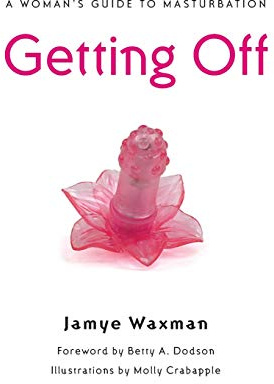 Getting Off: A Woman's Guide to Masturbation