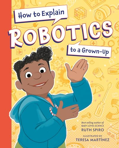 How to Explain Robotics to a Grown-Up (How to Explain Science to a Grown-Up)