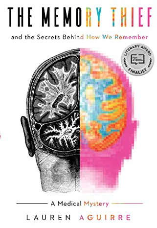The Memory Thief: And the Secrets Behind How We Remember―A Medical Mystery