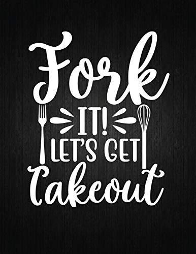 FORK IT! LET’S GET TAKEOUT: Recipe Notebook to Write In Favorite Recipes | Best Gift for your MOM | Cookbook For Writing Recipes | Recipes and Notes for Your Favorite for Women, Wife, Mom 8.5 x 11
