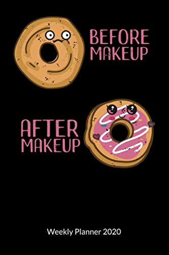 Before Makup. After Makeup. Weekly Planner 2020: Makeup Notebook and donut notebook, Weekly Planner 2020 6x9.