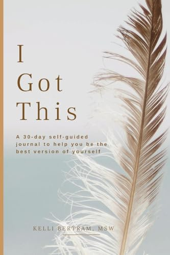 I Got This: A 30-day self guided journal to help you be the best version of yourself