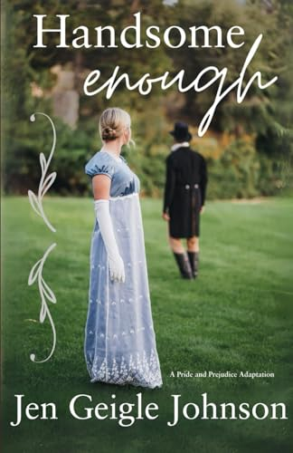 Handsome Enough: A Darcy and Elizabeth Adaptation (Jane Austen Adaptations)