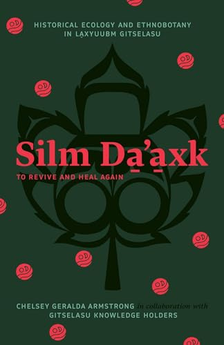 Silm Da’axk / To Revive and Heal Again: Historical Ecology and Ethnobotany in Laxyuubm Gitselasu