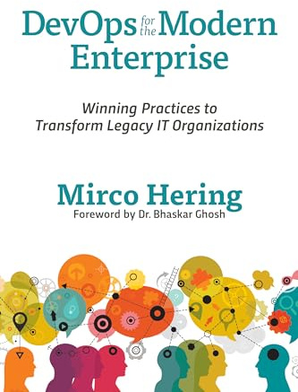 DevOps For The Modern Enterprise: Winning Practices to Transform Legacy IT Organizations