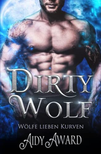 Dirty Wolf: Ein kurviges Mädchen und Werwolf Liebesroman (Wölfe lieben Kurven, Band 1)
