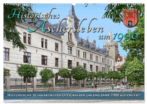 Historisches Aschersleben um 1900 – Kolorierte Schwarzweißfotos (Wandkalender 2026 DIN A2 quer), CALVENDO Monatskalender: Aschersleben, die älteste ... Farben zu neuem Leben. (CALVENDO Orte)