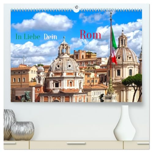 In Liebe Dein Rom (hochwertiger Premium Wandkalender 2026 DIN A2 quer), Kunstdruck in Hochglanz: Rom ist die wunderbarste Stadt der Welt (CALVENDO Orte)