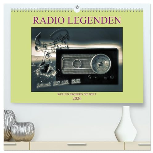 RADIO LEGENDEN (hochwertiger Premium Wandkalender 2026 DIN A2 quer), Kunstdruck in Hochglanz: Radios, Funkempfänger, Musik, erzählen Geschichten von ... einen guten Empfang. (CALVENDO Technologie)