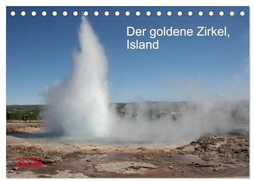 Der goldene Zirkel, Island (Tischkalender 2026 DIN A5 quer), CALVENDO Monatskalender: Natur in ihrer ursprünglichlichsten Form, zischende heiße Quellen, geothermale Phänomene. (CALVENDO Natur)