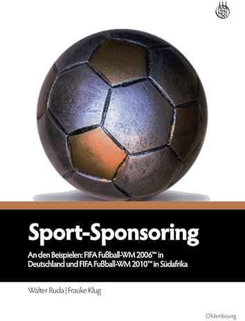 Sport-Sponsoring: An den Beispielen: FIFA Fußball-WM 2006TM in Deutschland und FIFA Fußball-WM 2010TM in Südafrika