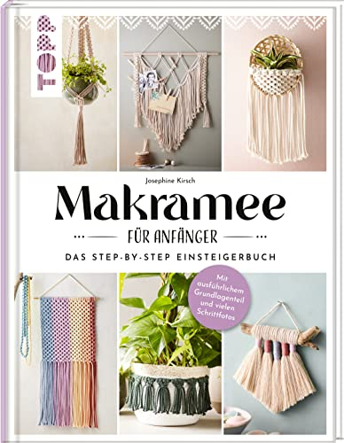 Makramee für Anfänger. Das Step-By-Step Einsteigerbuch: Mit ausführlichem Grundlagenteil und vielen Schrittfotos. Von der erfolgreichen Makramee-Buchautorin Josephine Kirsch alias @yeah_handmade