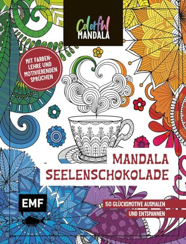 Colorful Mandala – Seelenschokolade: 50 Glücksmotive ausmalen und entspannen | Mit Farbenlehre und motivierenden Sprüchen