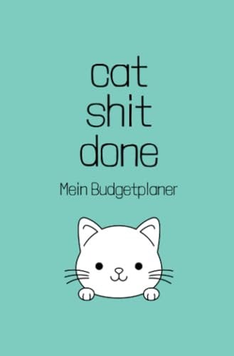 cat shit done - Mein Budgetplaner: Finanzplaner, Haushaltsbuch stressfrei sparen, Budget Planer im süßen Katzen Design, 12 Monate Spar challenge mit Budgetplaner, undatiert DIN A6