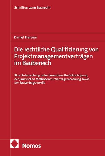 Die rechtliche Qualifizierung von Projektmanagementverträgen im Baubereich: Eine Untersuchung unter besonderer Berücksichtigung der juristischen ... Bauvertragsnovelle (Schriften zum Baurecht)