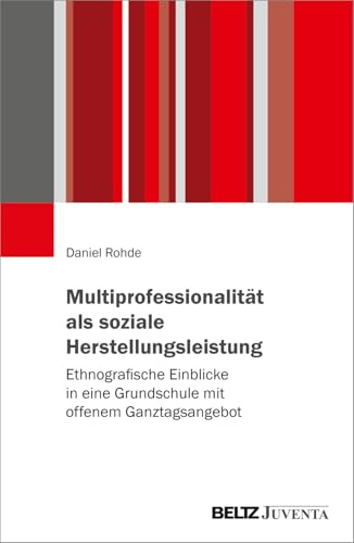 Multiprofessionalität als soziale Herstellungsleistung: Ethnografische Einblicke in eine Grundschule mit offenem Ganztagsangebot