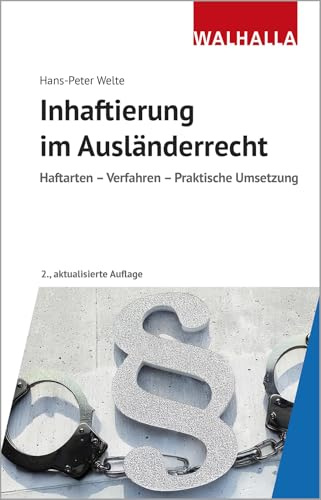Inhaftierung im Ausländerrecht: Haftarten - Verfahren - Praktische Umsetzung