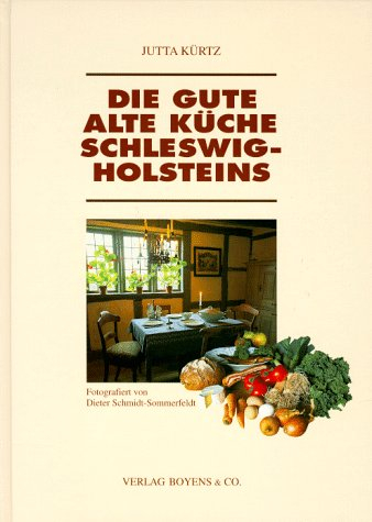 Die gute alte Küche Schleswig-Holsteins: In Zus.arb. mit d. Schleswig-Holsteinischen Freilichtmuseum Molfsee bei Kiel.