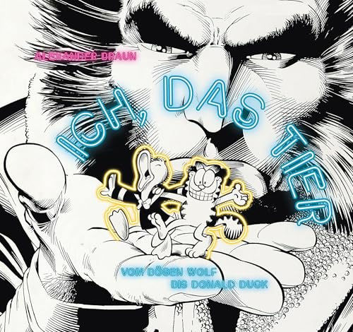 Ich, das Tier: Vom bösen Wolf bis Donald Duck – Tiere im Comic