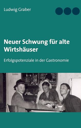 Neuer Schwung für alte Wirtshäuser: Erfolgspotenziale in der Gastronomie