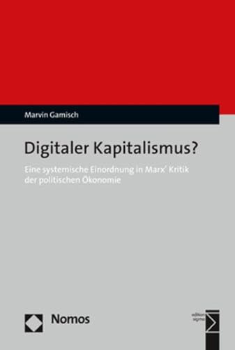 Digitaler Kapitalismus?: Eine systemische Einordnung in Marx’ Kritik der politischen Ökonomie