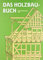 Das Holzbau-Buch: Für den Schulgebrauch und die Baupraxis (HolzWerken)