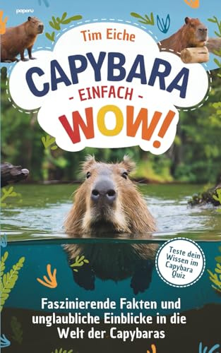 Capybara - Einfach wow! Faszinierende Fakten und unglaubliche Einblicke in die Welt der Capybaras (Spaß & Köpfchen ab 8)