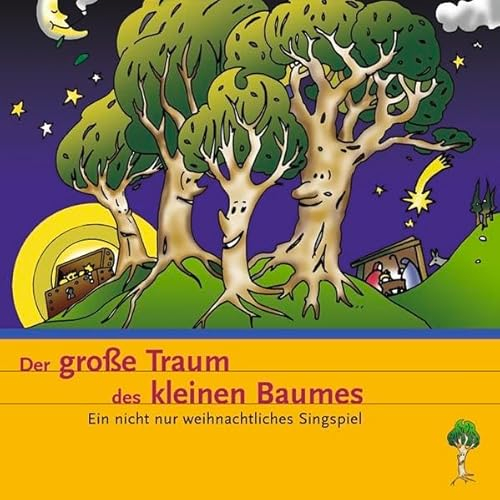Der grosse Traum des kleinen Baumes: Ein nicht nur weihnachtliches Singspiel