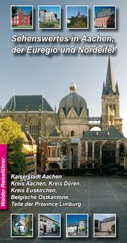 Sehenswertes in Aachen, der Euregio und Nordeifel und Umgebung