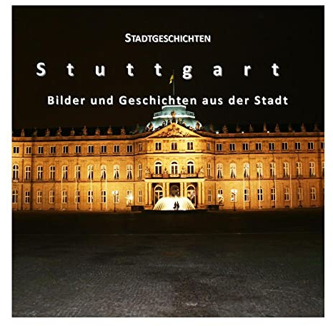 Stadtgeschichten - Stuttgart: Bilder und Geschichten aus der Stadt