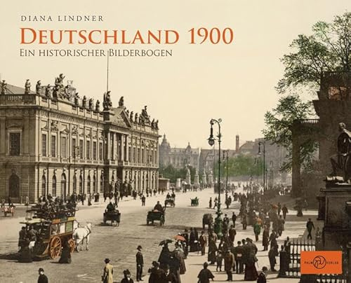 Deutschland 1900: Ein historischer Bilderbogen