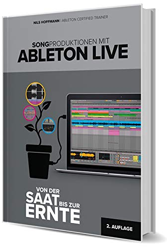 Songproduktionen mit Ableton Live – Von der Saat bis zur Ernte (2. Auflage)