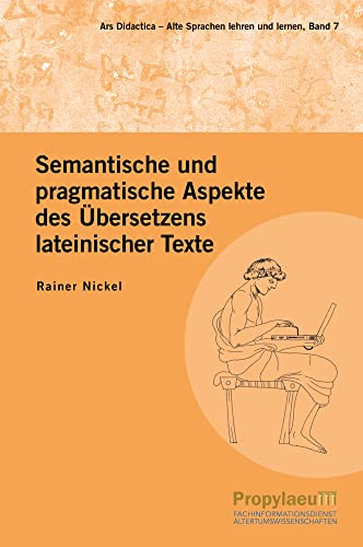 Semantische und pragmatische Aspekte des Übersetzens lateinischer Texte (Ars Didactica: Alte Sprachen lehren und lernen)