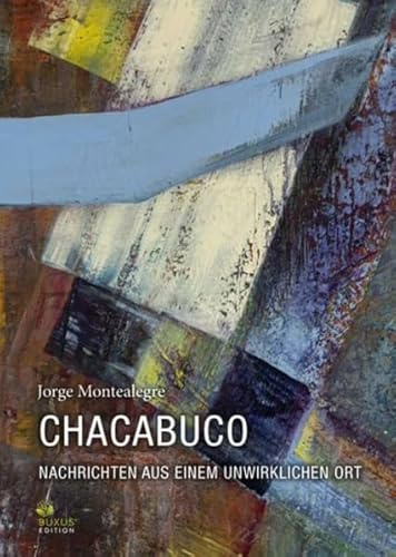 Chacabuco: Nachrichten aus einem unwirklichen Ort