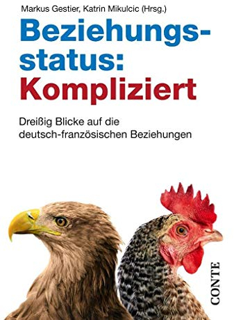 Beziehungsstatus: Kompliziert: Dreißig Blicke auf die deutsch-französischen Beziehungen