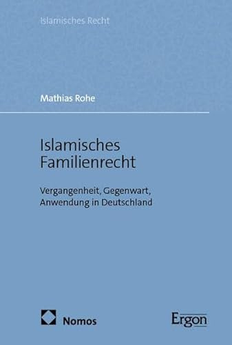 Islamisches Familienrecht: Vergangenheit, Gegenwart, Anwendung in Deutschland (Islamisches Recht)