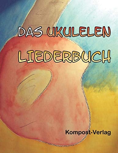 Das Ukulelen-Liederbuch: Stimmung g-c-e-a