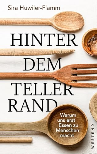 Hinter dem Tellerrand: Warum uns erst Essen zu Menschen macht