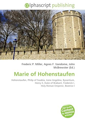 Marie of Hohenstaufen: Hohenstaufen, Philip of Swabia, Irene Angelina, Byzantium, Henry II, Duke of Brabant, Frederick I, Holy Roman Emperor, Beatrice I