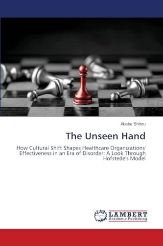 The Unseen Hand: How Cultural Shift Shapes Healthcare Organizations' Effectiveness in an Era of Disorder: A Look Through Hofstede's Model