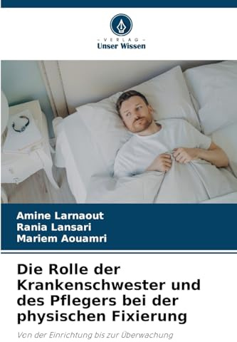 Die Rolle der Krankenschwester und des Pflegers bei der physischen Fixierung: Von der Einrichtung bis zur Überwachung