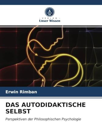 DAS AUTODIDAKTISCHE SELBST: Perspektiven der Philosophischen Psychologie