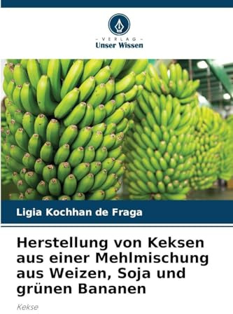 Herstellung von Keksen aus einer Mehlmischung aus Weizen, Soja und grünen Bananen: Kekse