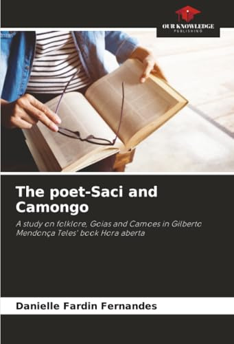 The poet-Saci and Camongo: A study on folklore, Goias and Camoes in Gilberto Mendonça Teles' book Hora aberta
